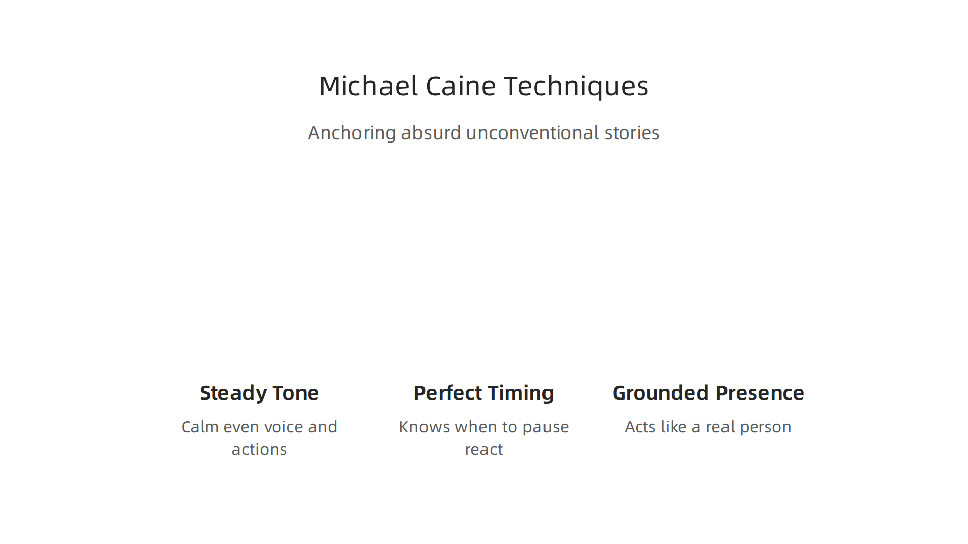 Key acting techniques Michael Caine employs to ground absurd or unconventional stories.